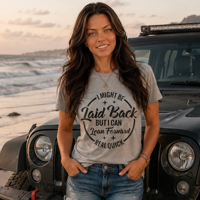 T-Shirt: "Laid Back but I can Lean Forward Real Quick"