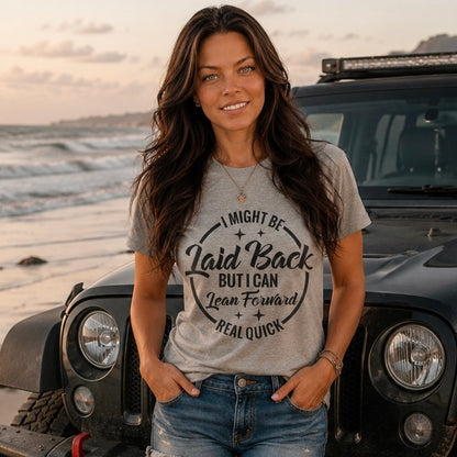 T-Shirt: "Laid Back but I can Lean Forward Real Quick"