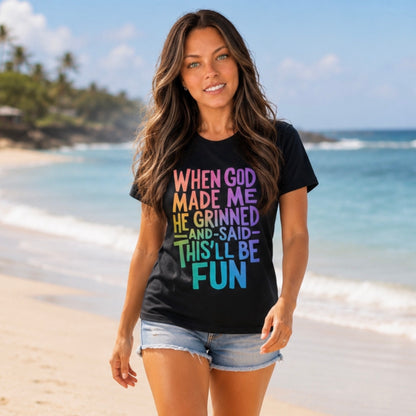 T-Shirt: "When God Made Me He Grinned...This Will Be Fun"