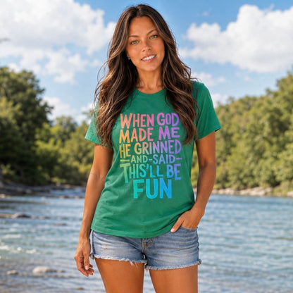 T-Shirt: "When God Made Me He Grinned...This Will Be Fun"