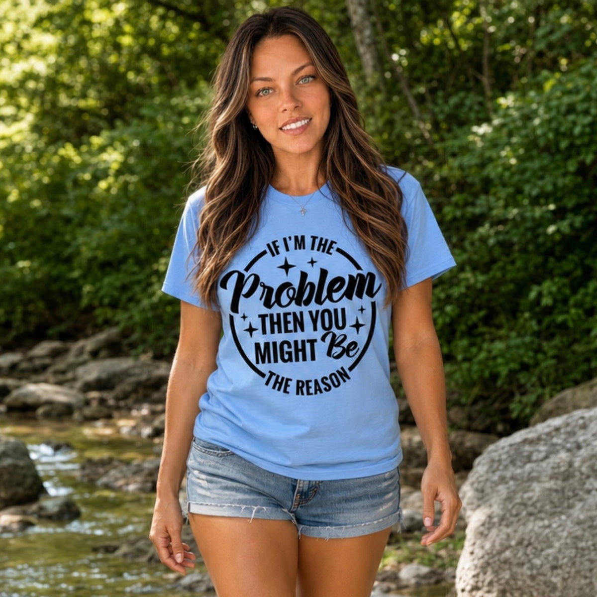 T-Shirt: "If I’m The Problem Then You Might Be The Reason"