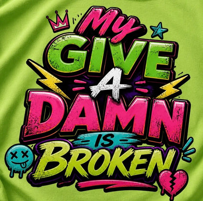 T-Shirt: "My Give A Damn Is Broken"