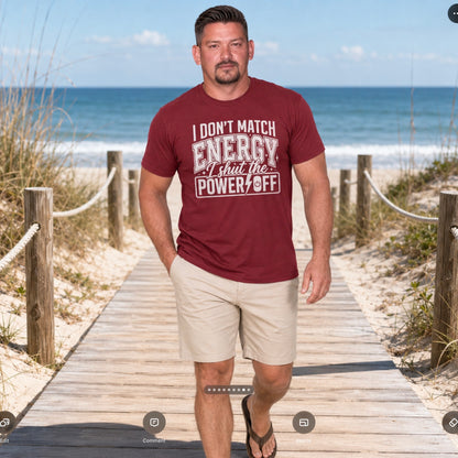T-Shirt: "I Don’t Match Energy I Shut the Power Off"