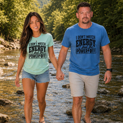 T-Shirt: "I Don’t Match Energy I Shut the Power Off"