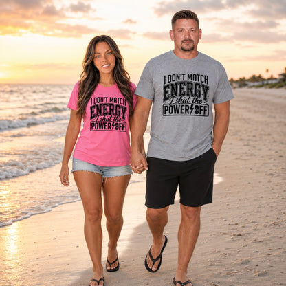 T-Shirt: "I Don’t Match Energy I Shut the Power Off"