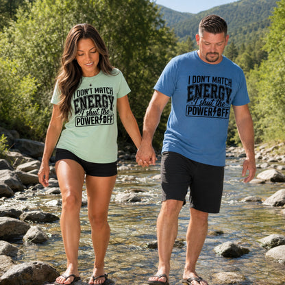 T-Shirt: "I Don’t Match Energy I Shut the Power Off"