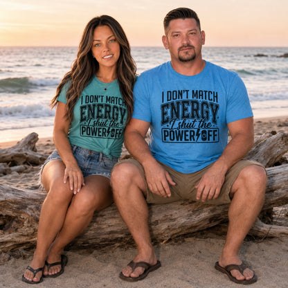 T-Shirt: "I Don’t Match Energy I Shut the Power Off"